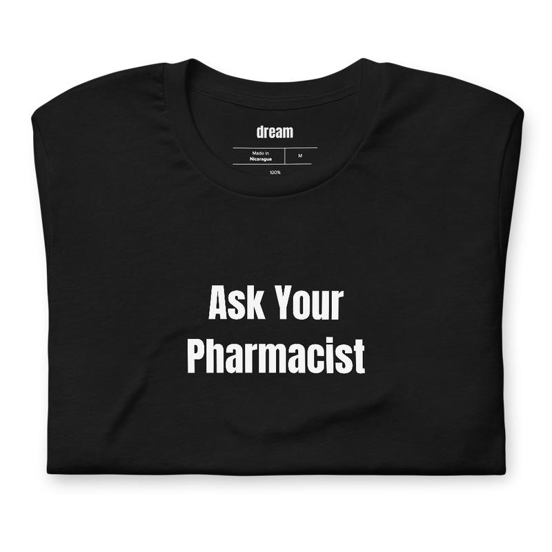 Ask Your Pharmacist - Pharmacy Life t-shirt