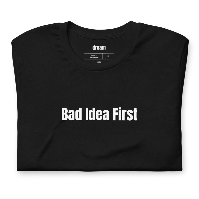 Bad Idea First
