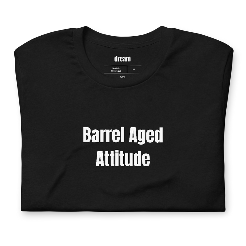 Barrel Aged Attitude - Whiskey And Bourbon t-shirt