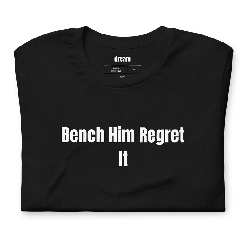 Bench Him Regret It - Fantasy Football t-shirt