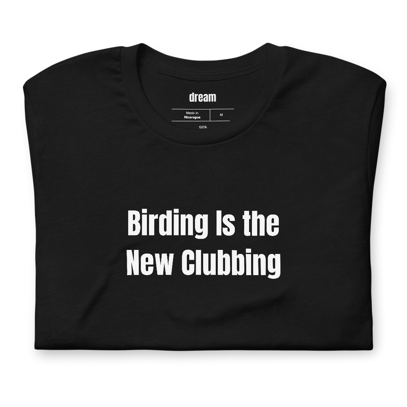 Birding Is the New Clubbing - Birding Club t-shirt