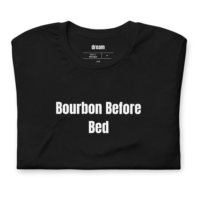 Bourbon Before Bed - Whiskey And Bourbon t-shirt