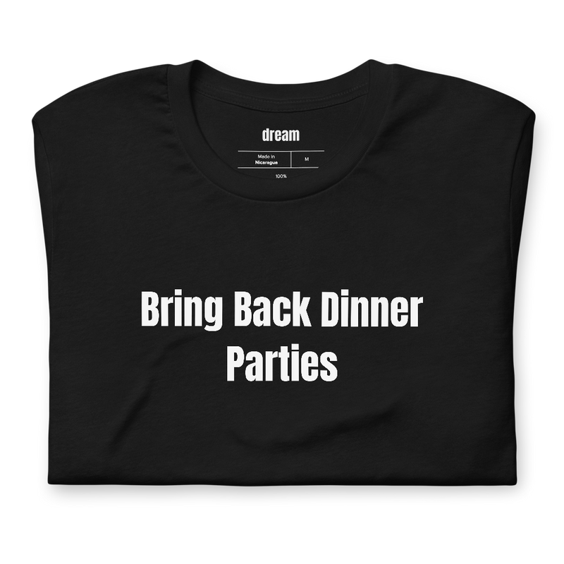 Bring Back Dinner Parties - Dinner Party Revival t-shirt