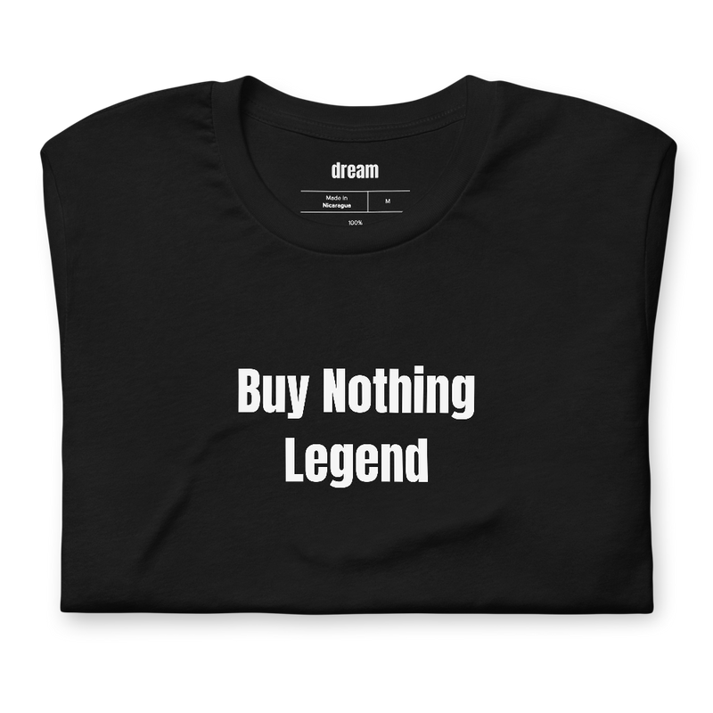 Buy Nothing Legend - Buy Nothing t-shirt