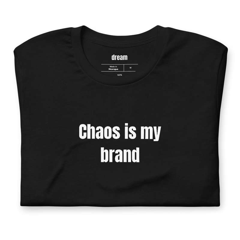 Chaos is my brand