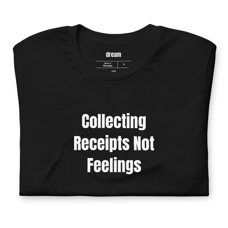 Collecting Receipts Not Feelings