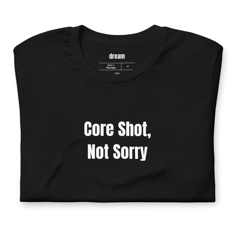 Core Shot, Not Sorry - Unassigned t-shirt