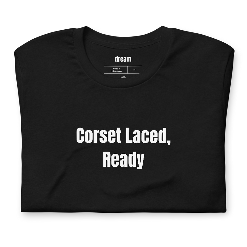 Corset Laced, Ready - Renaissance Faire t-shirt