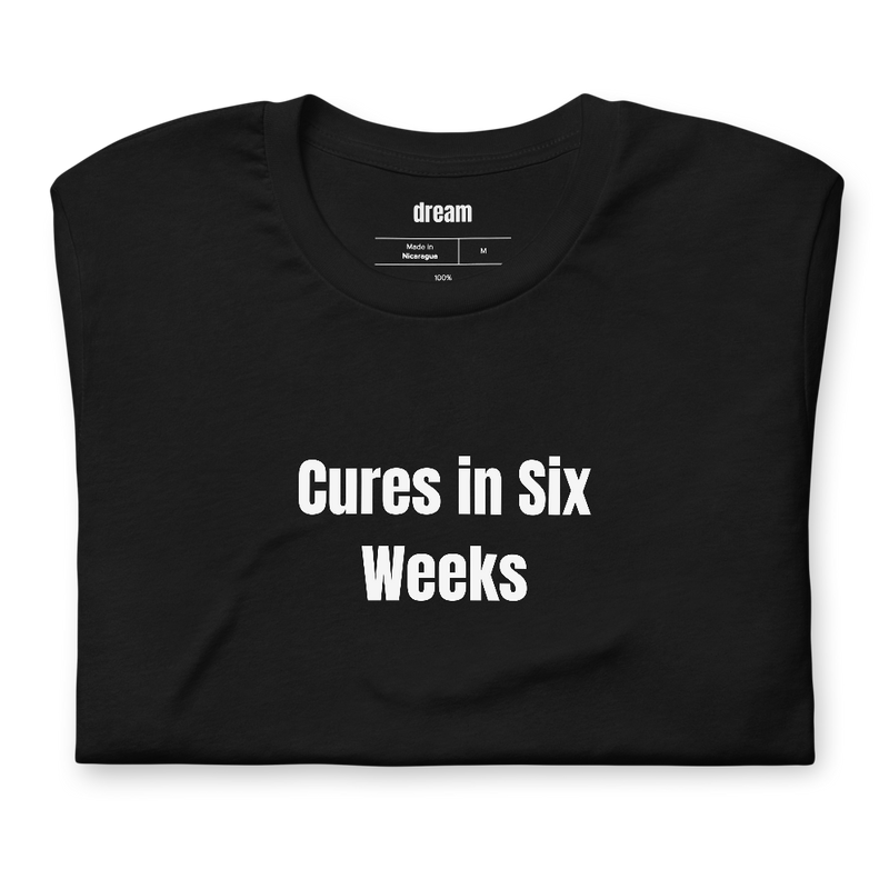Cures in Six Weeks - Soap Makers t-shirt
