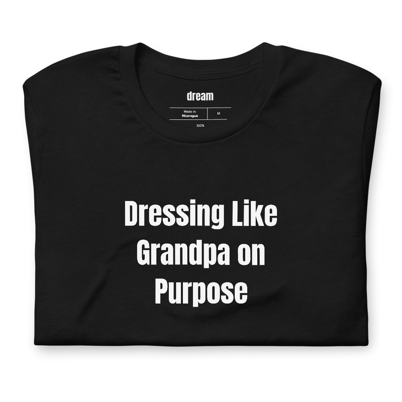 Dressing Like Grandpa on Purpose - Grandpacore t-shirt