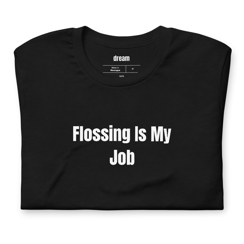 Flossing Is My Job - Dental Hygienist t-shirt