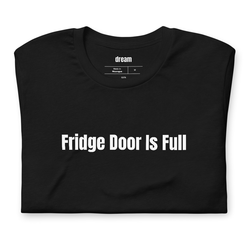 Fridge Door Is Full - Hot Sauce Collecting t-shirt