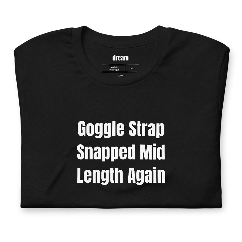 Goggle Strap Snapped Mid Length Again - Masters Swimmers t-shirt