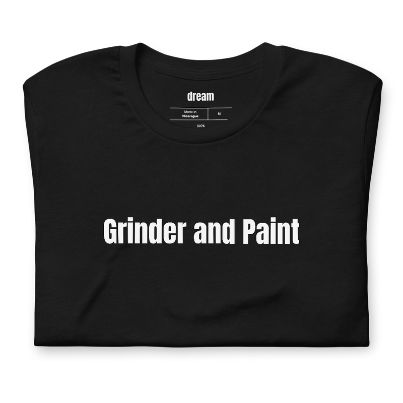 Grinder and Paint - Welders t-shirt