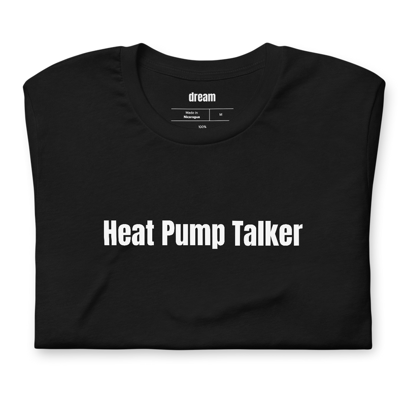 Heat Pump Talker - Home Electrification t-shirt