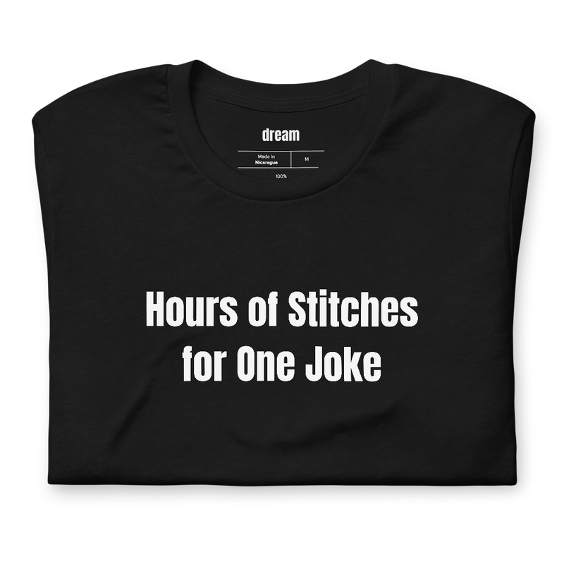 Hours of Stitches for One Joke - Cross Stitch and Embroidery Circle t-shirt