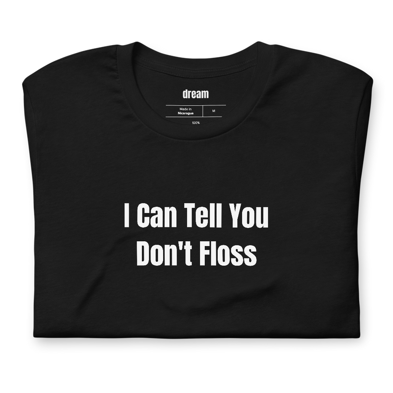 I Can Tell You Don't Floss - Dental Hygienists t-shirt