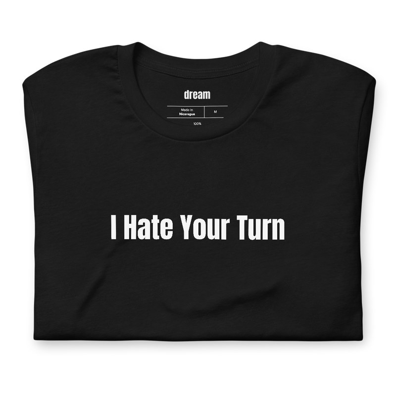 I Hate Your Turn