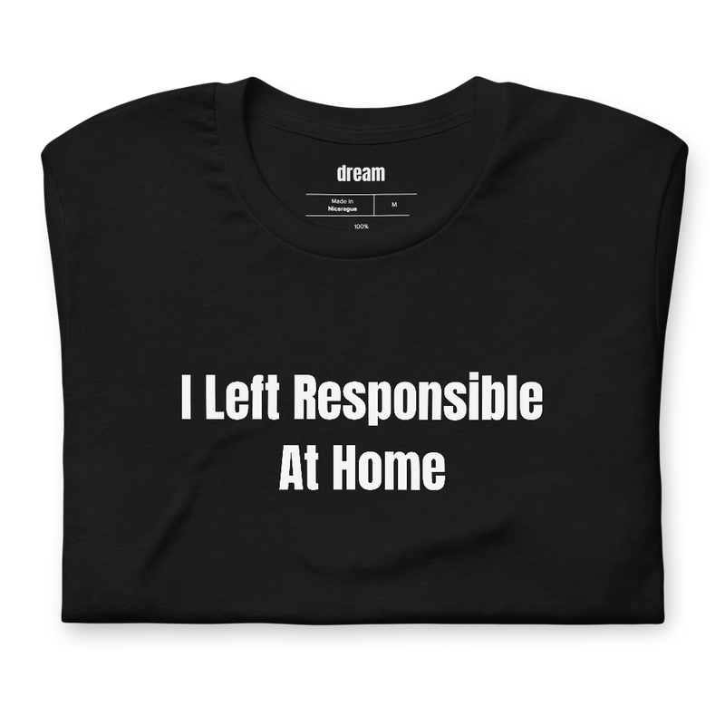 I Left Responsible At Home
