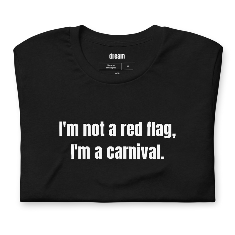 I'm not a red flag, I'm a carnival.