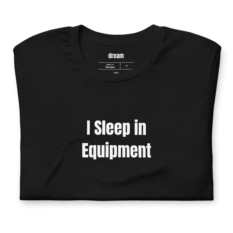 I Sleep in Equipment - Morning Shed t-shirt