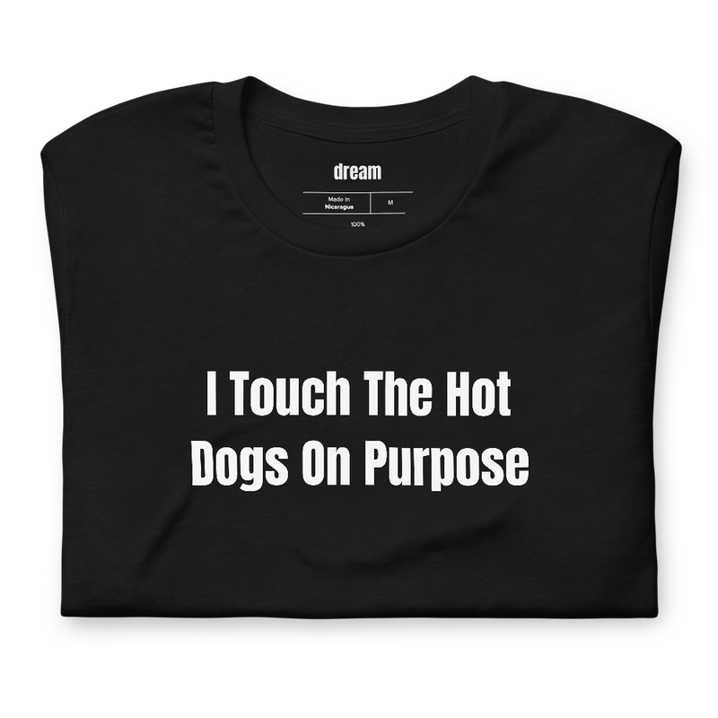 I Touch The Hot Dogs On Purpose