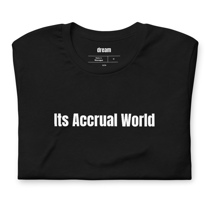 Its Accrual World - Accountants t-shirt
