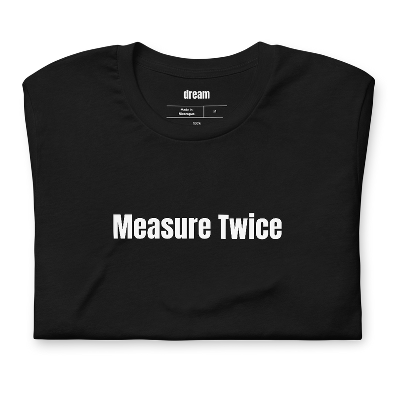 Measure Twice - Woodworkers t-shirt