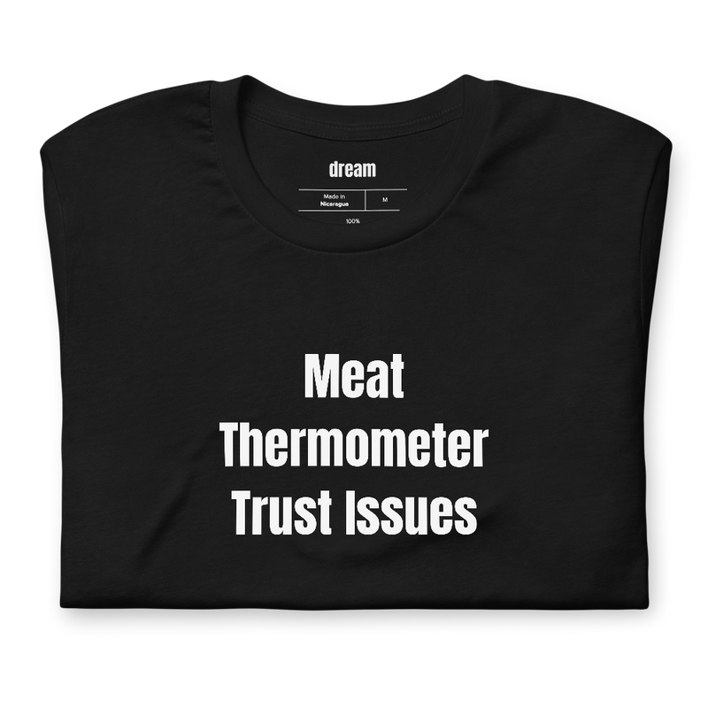 Meat Thermometer Trust Issues - Grilling t-shirt