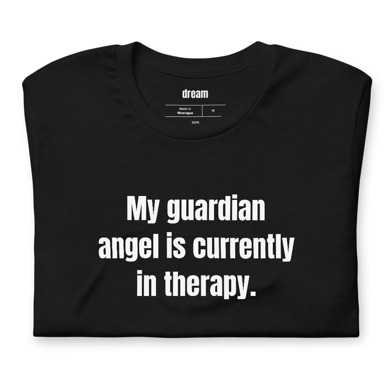 My guardian angel is currently in therapy.