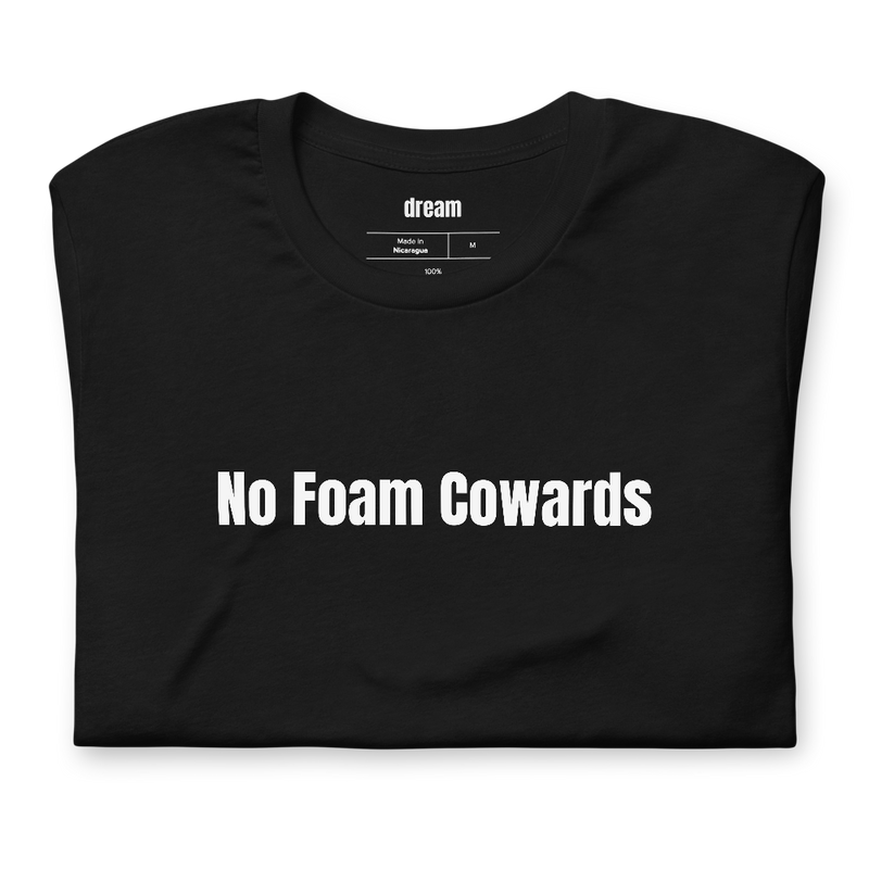 No Foam Cowards