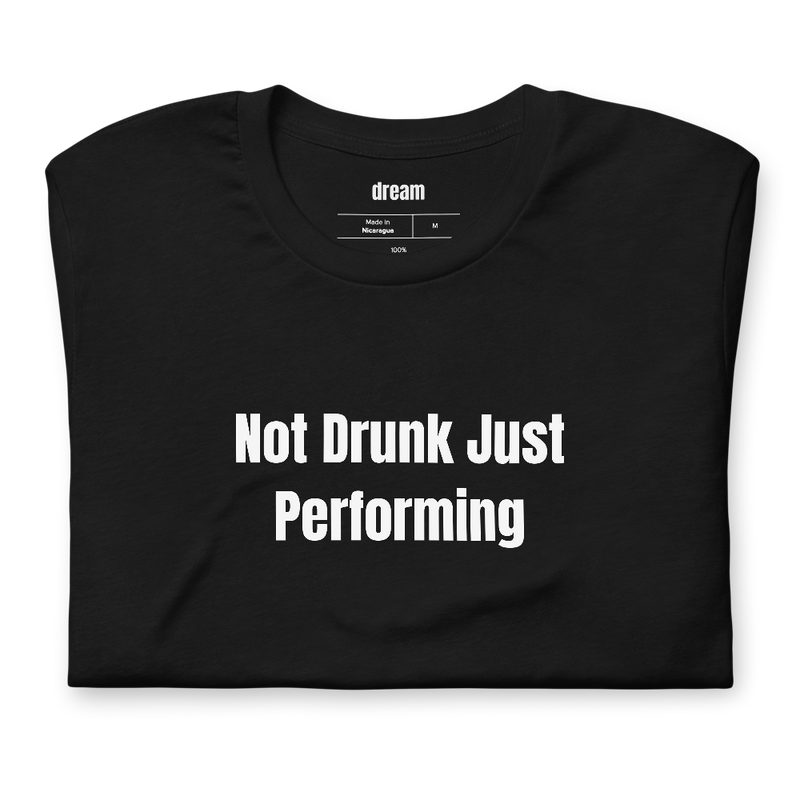 Not Drunk Just Performing