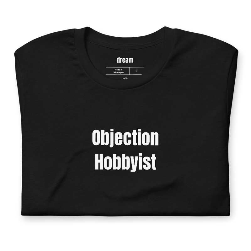 Objection Hobbyist - Law Life t-shirt