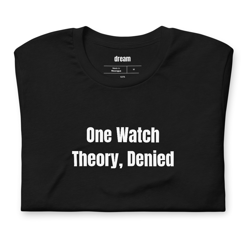 One Watch Theory, Denied - Watch Collecting t-shirt