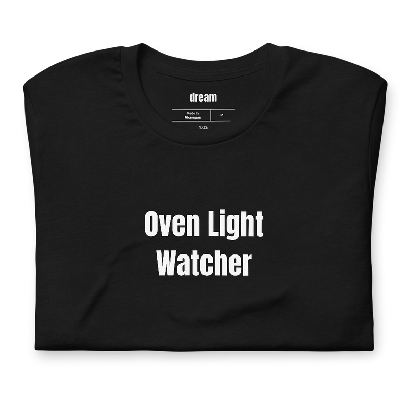 Oven Light Watcher - Home Baker t-shirt
