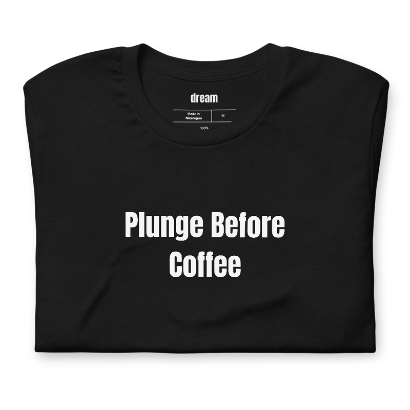 Plunge Before Coffee - Cold Plunge Culture t-shirt