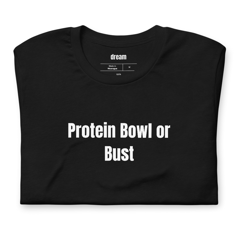 Protein Bowl or Bust - Cottage Cheese Renaissance t-shirt