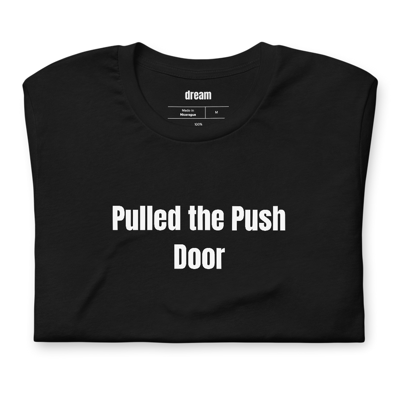 Pulled the Push Door - Escape Rooms t-shirt