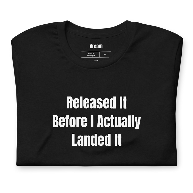 Released It Before I Actually Landed It - Fly Fishing Anglers t-shirt