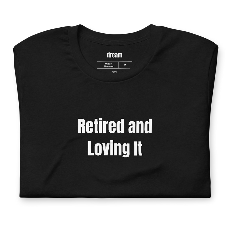Retired and Loving It - Retirement Party t-shirt