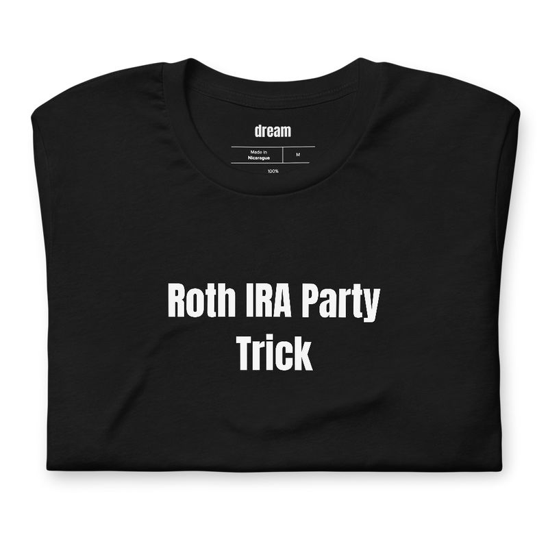Roth IRA Party Trick - Personal Finance Nerds t-shirt
