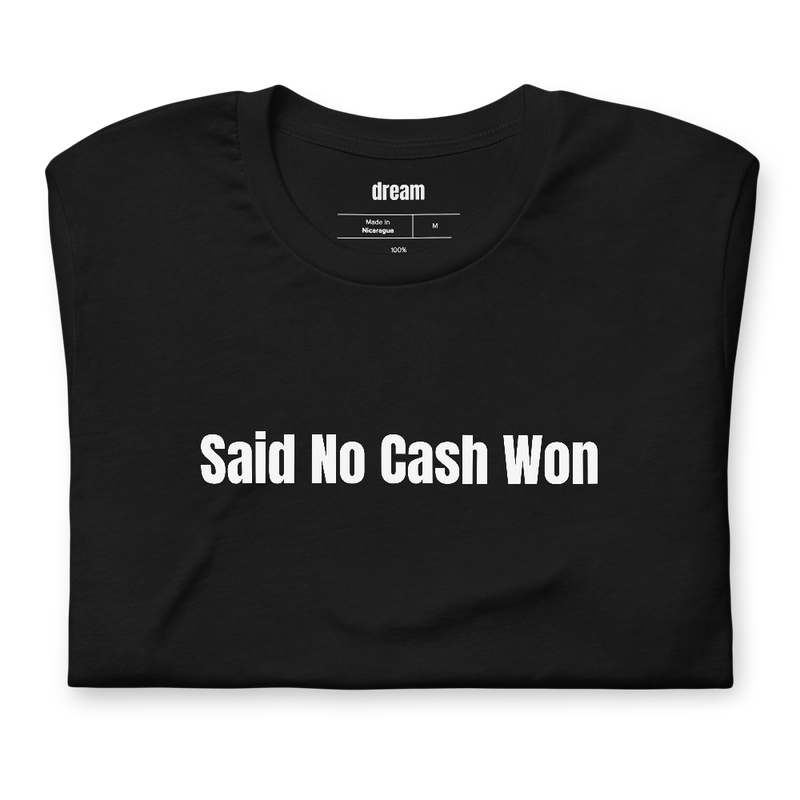 Said No Cash Won - Loud Budgeting t-shirt