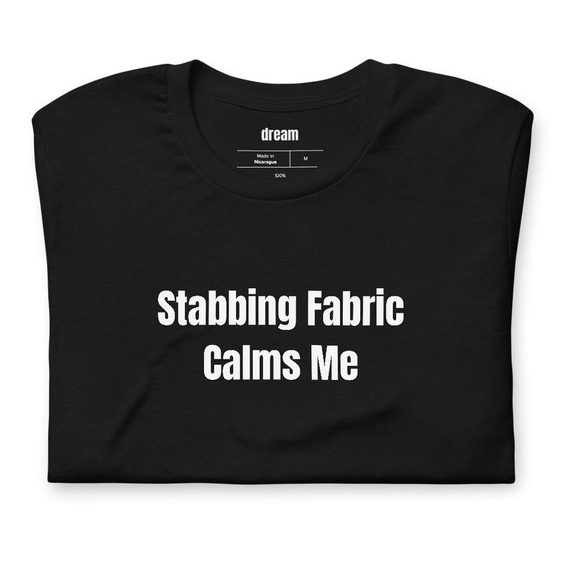 Stabbing Fabric Calms Me - Cross-Stitch t-shirt