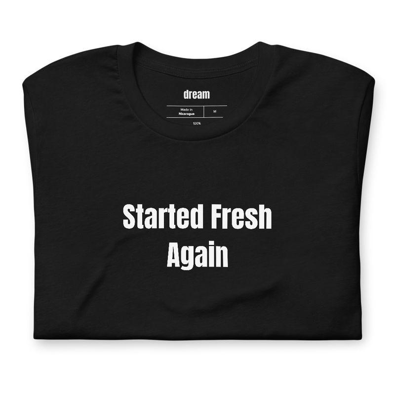 Started Fresh Again - Context Window Anxiety t-shirt