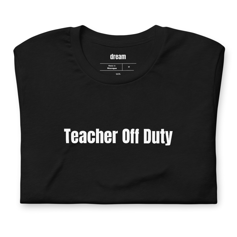 Teacher Off Duty - Teachers t-shirt