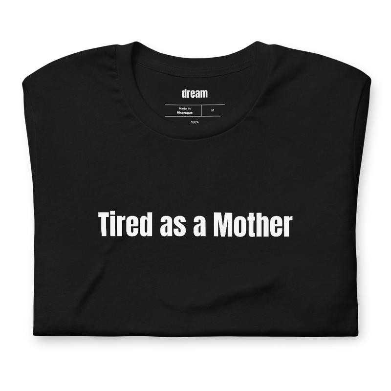 Tired as a Mother - Mom Gifts t-shirt
