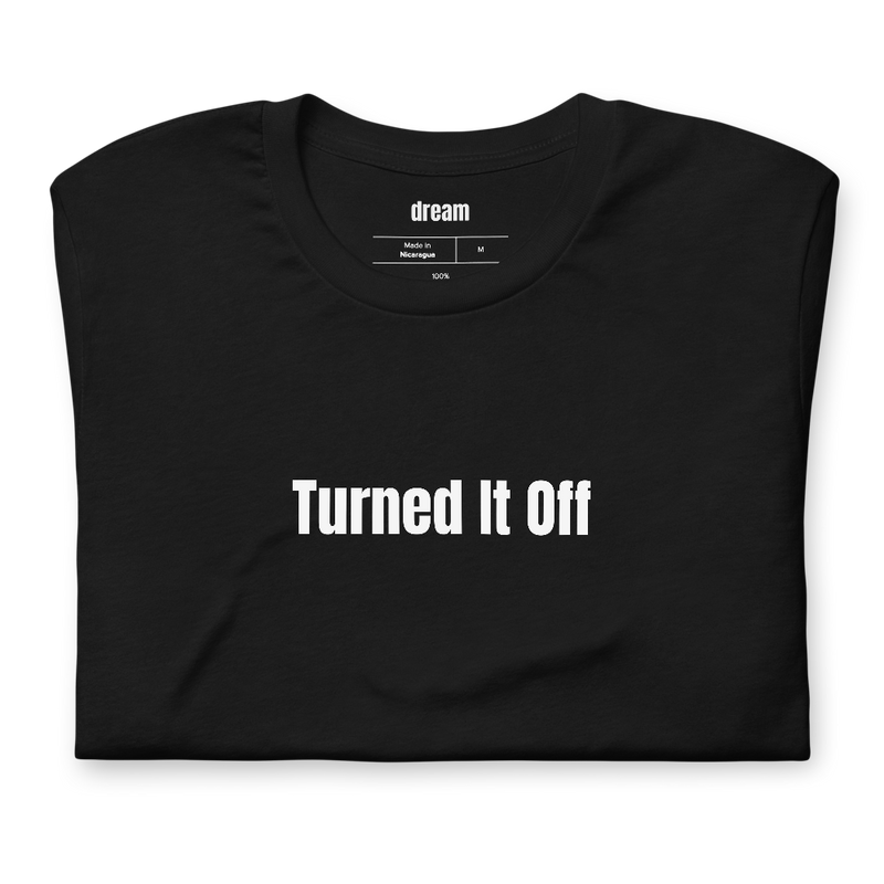 Turned It Off