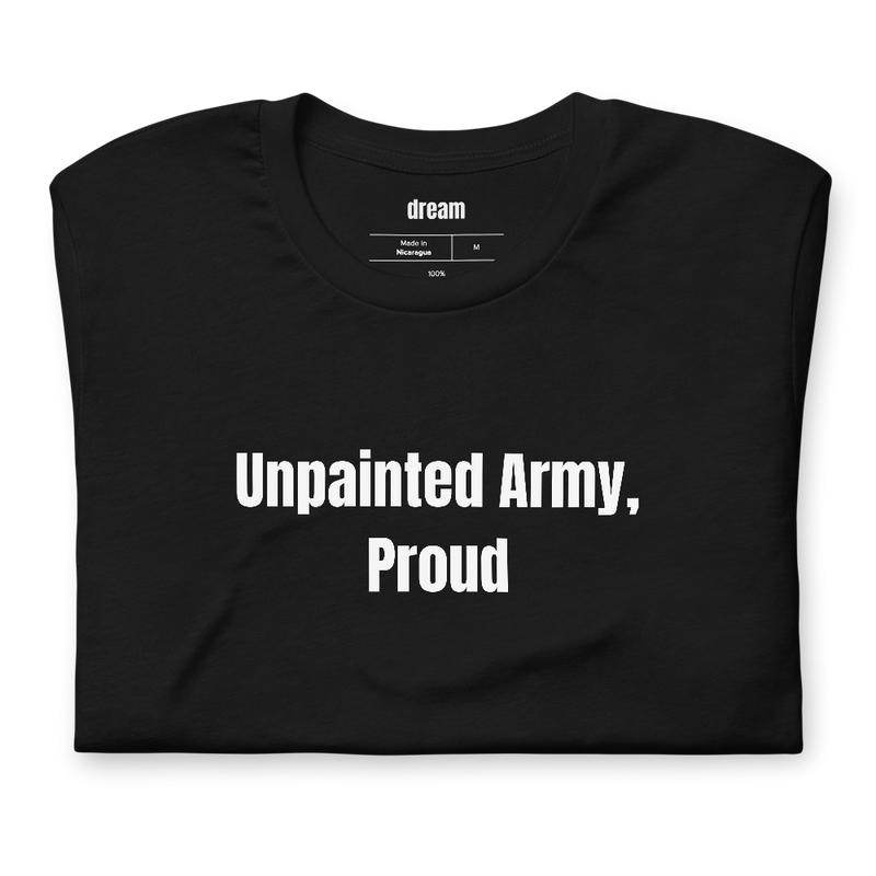 Unpainted Army, Proud - Miniature Painting t-shirt