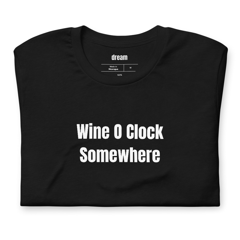 Wine O Clock Somewhere - Wine Enthusiast t-shirt