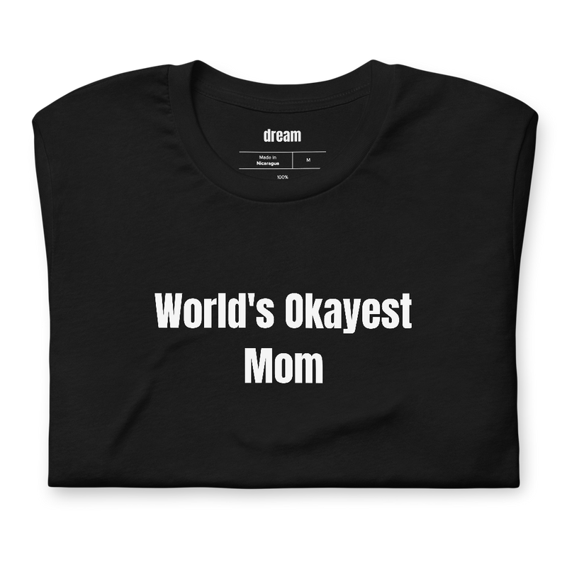 World's Okayest Mom - Gift For Mom t-shirt